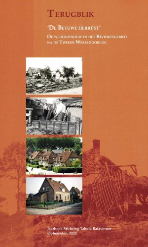 Terugblik 2022. De Betuwe herrijst. De wederopbouw in het rivierengebied na WOII